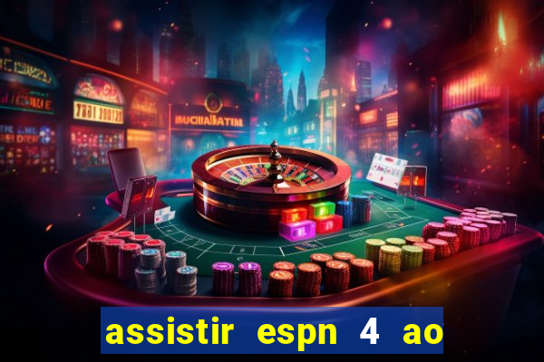 assistir espn 4 ao vivo gratis